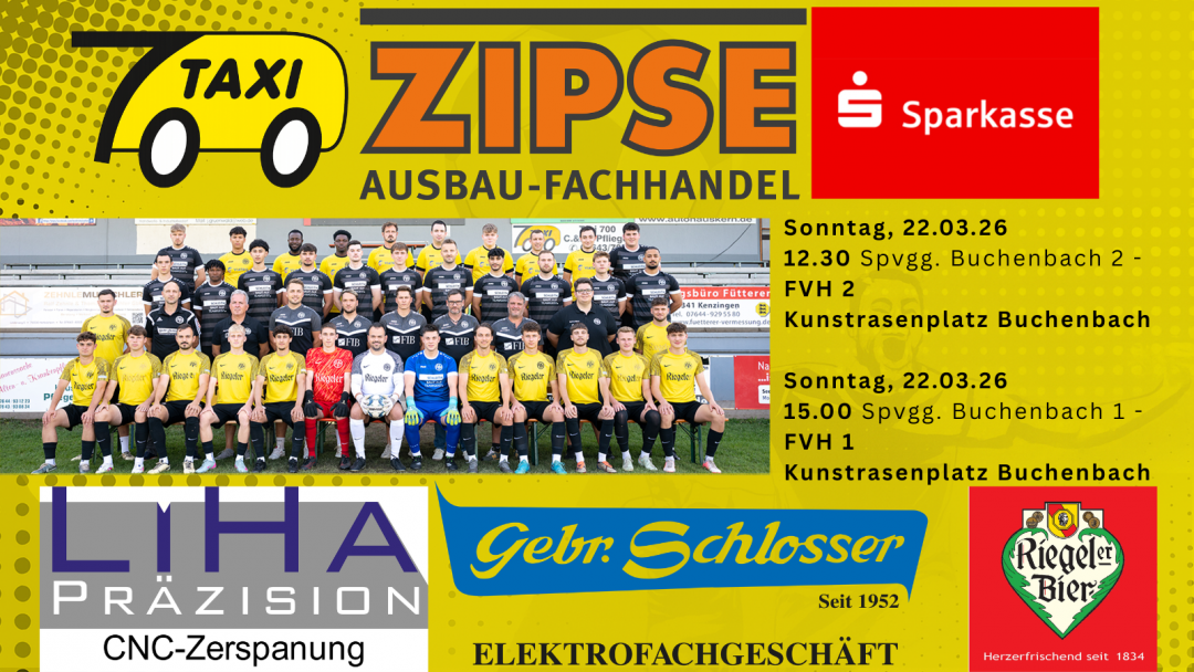 So 22.03.26 12.30 Spvgg. Buchenbach 2 - FVH 2 So 22.03.26 15.00 Spvgg. Buchenbach 1 - FVH 1